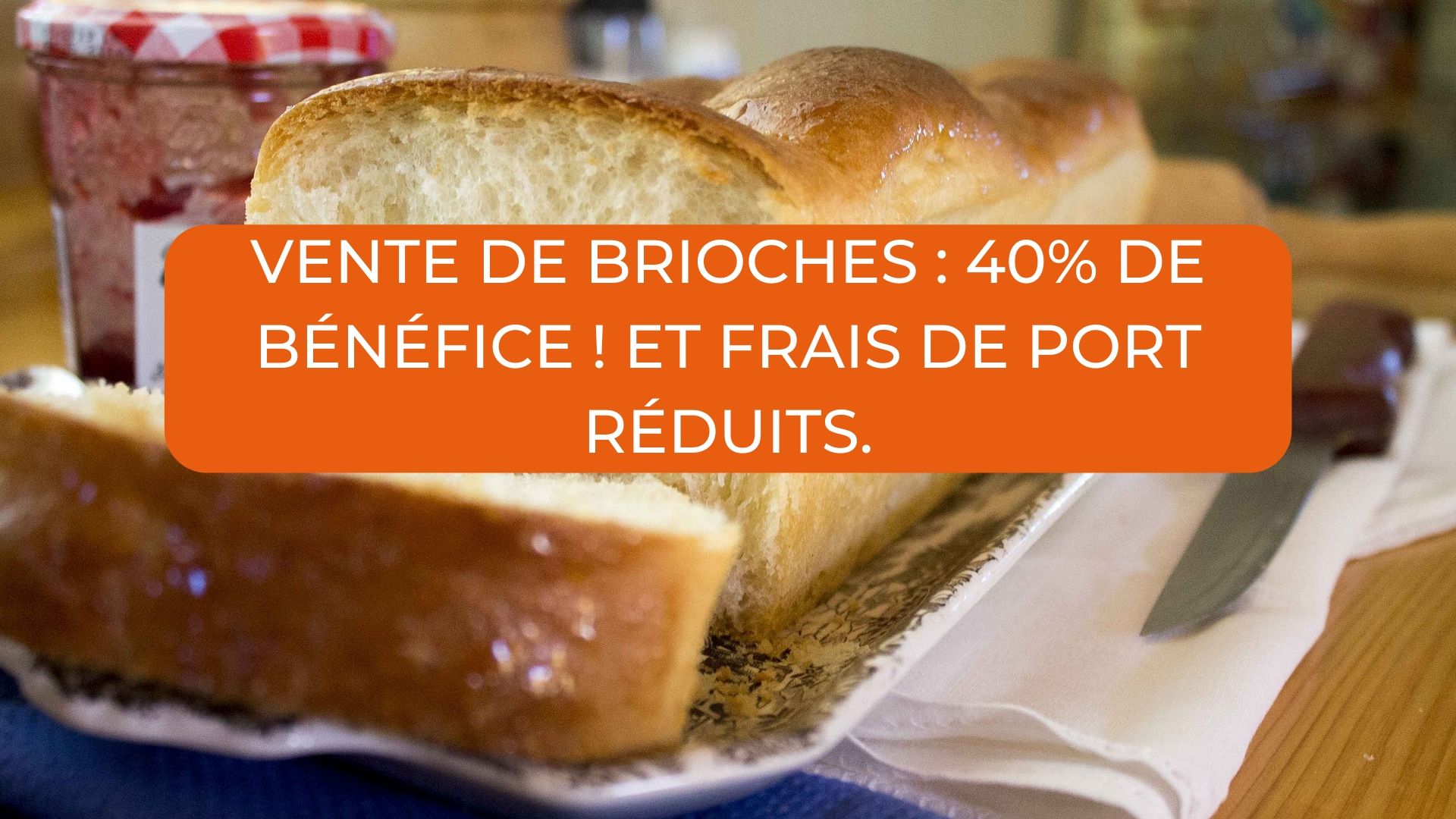 VENTE DE BRIOCHES 40 DE BÉNÉFICE ET FRAIS DE PORT RÉDUITS 1