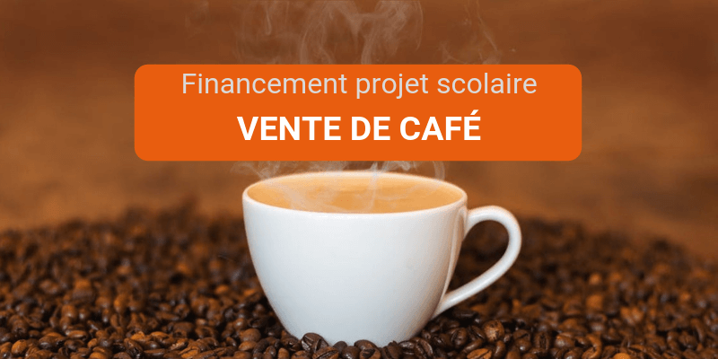 organiser un vente de café pour financer un projet scolaire